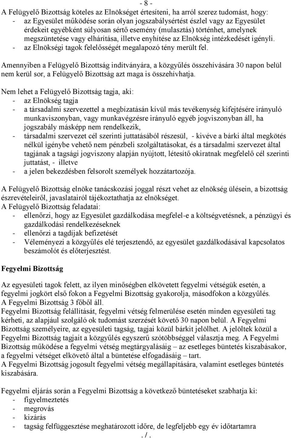 Amennyiben a Felügyelő Bizottság indítványára, a közgyűlés összehívására 30 napon belül nem kerül sor, a Felügyelő Bizottság azt maga is összehívhatja.