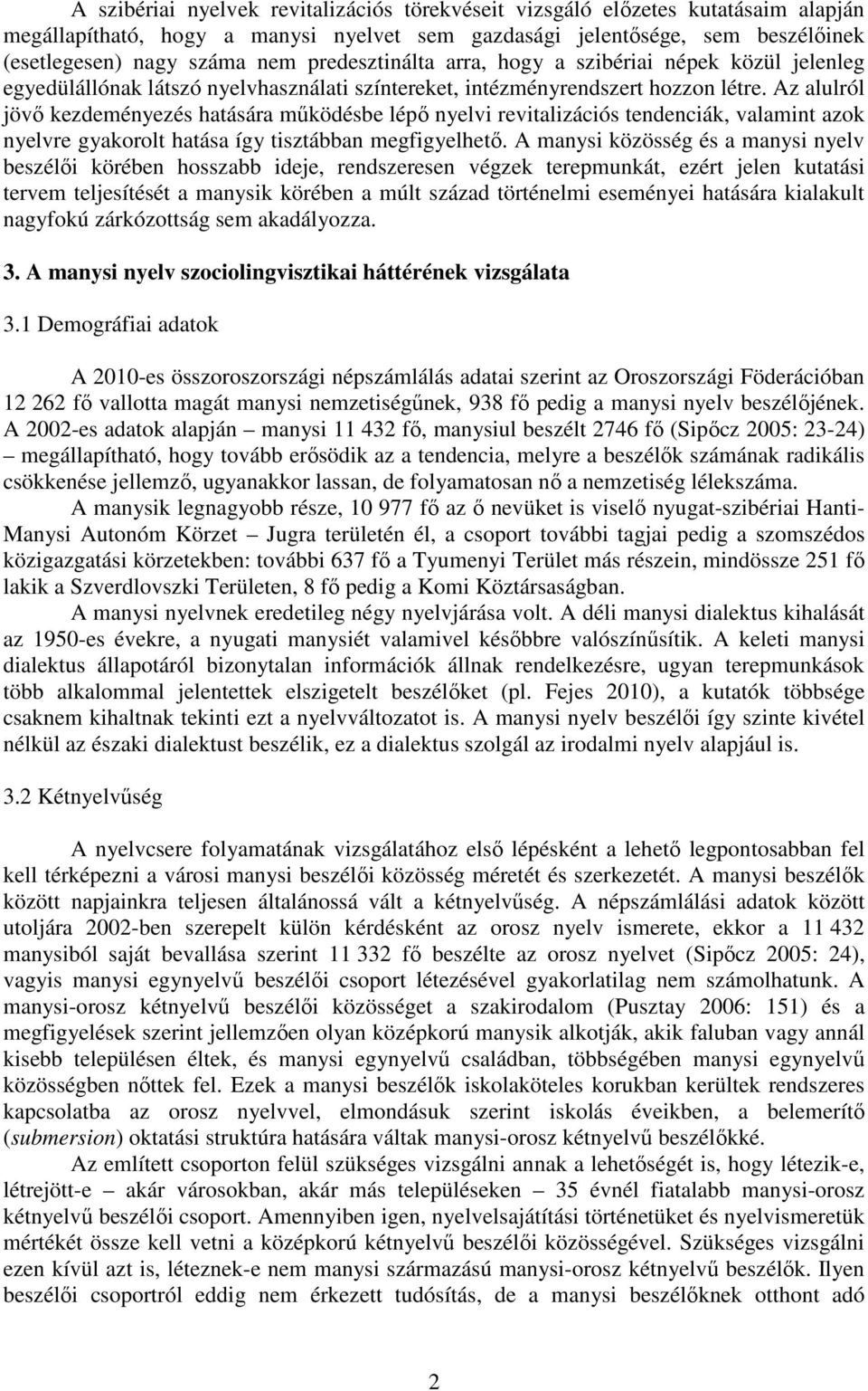 Az alulról jövı kezdeményezés hatására mőködésbe lépı nyelvi revitalizációs tendenciák, valamint azok nyelvre gyakorolt hatása így tisztábban megfigyelhetı.