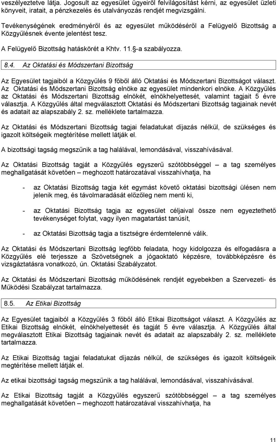 Az Oktatási és Módszertani Bizottság Az Egyesület tagjaiból a Közgyűlés 9 főből álló Oktatási és Módszertani Bizottságot választ.