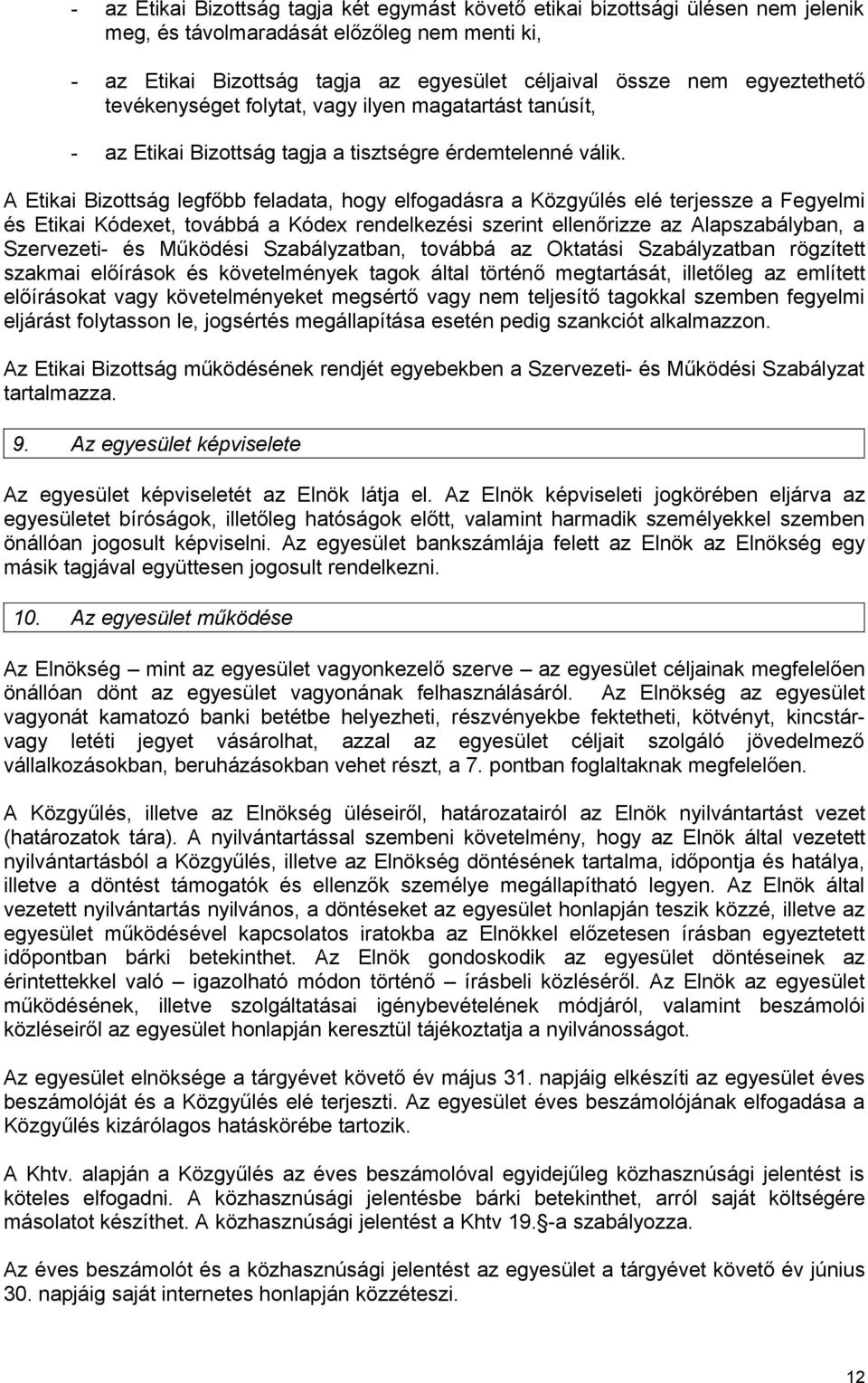 A Etikai Bizottság legfőbb feladata, hogy elfogadásra a Közgyűlés elé terjessze a Fegyelmi és Etikai Kódexet, továbbá a Kódex rendelkezési szerint ellenőrizze az Alapszabályban, a Szervezeti- és