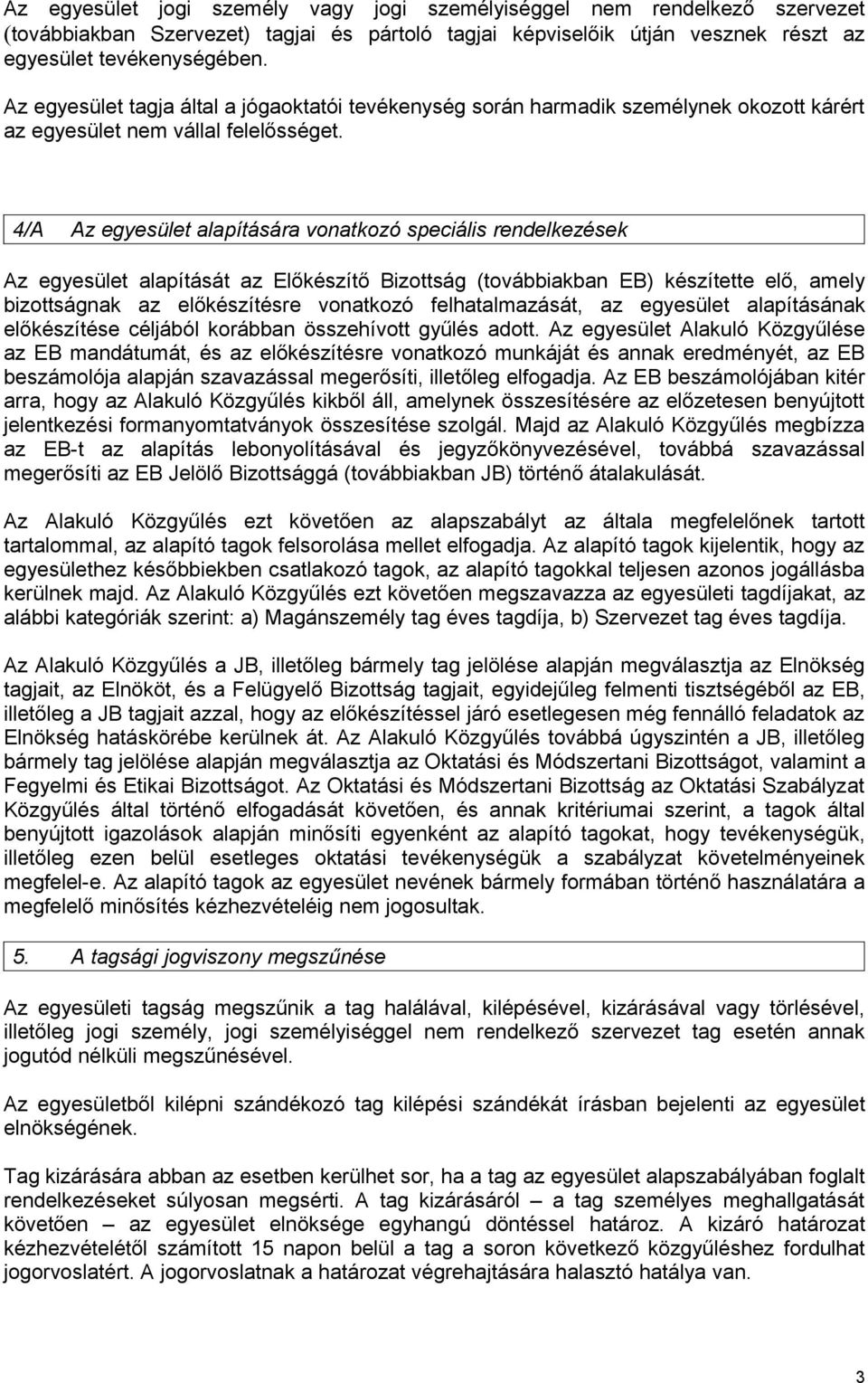 4/A Az egyesület alapítására vonatkozó speciális rendelkezések Az egyesület alapítását az Előkészítő Bizottság (továbbiakban EB) készítette elő, amely bizottságnak az előkészítésre vonatkozó