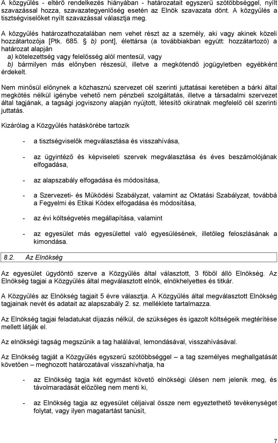 b) pont], élettársa (a továbbiakban együtt: hozzátartozó) a határozat alapján a) kötelezettség vagy felelősség alól mentesül, vagy b) bármilyen más előnyben részesül, illetve a megkötendő