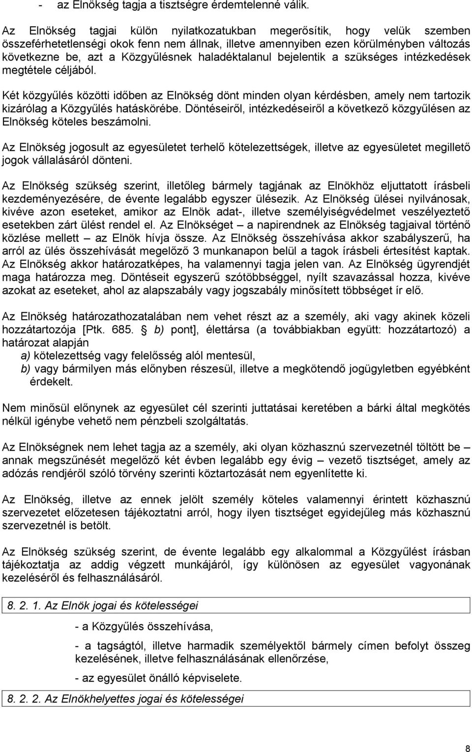 haladéktalanul bejelentik a szükséges intézkedések megtétele céljából. Két közgyűlés közötti időben az Elnökség dönt minden olyan kérdésben, amely nem tartozik kizárólag a Közgyűlés hatáskörébe.