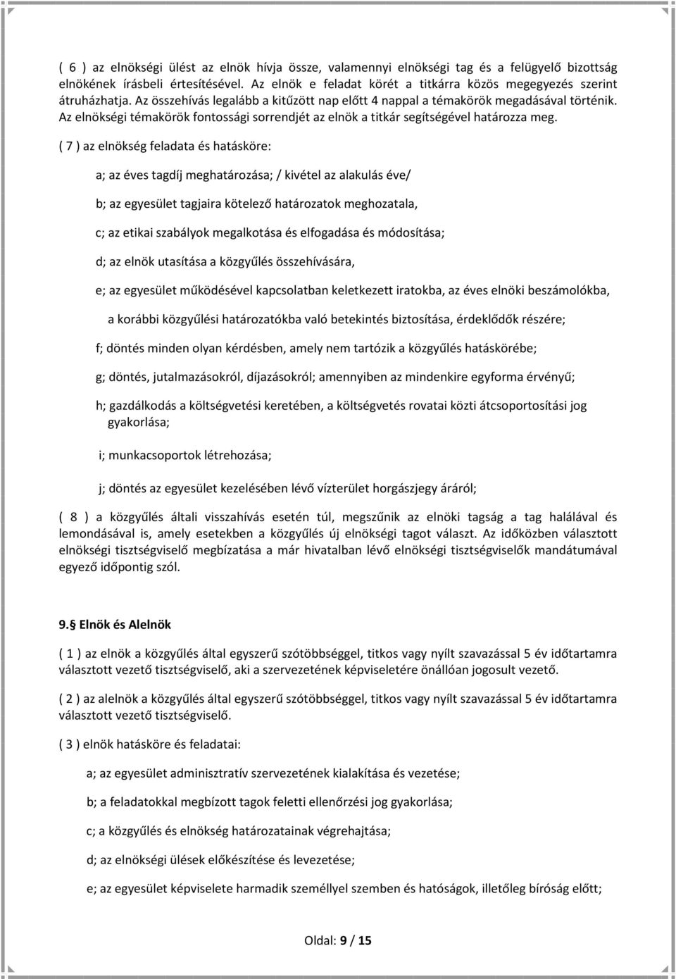 Az elnökségi témakörök fontossági sorrendjét az elnök a titkár segítségével határozza meg.