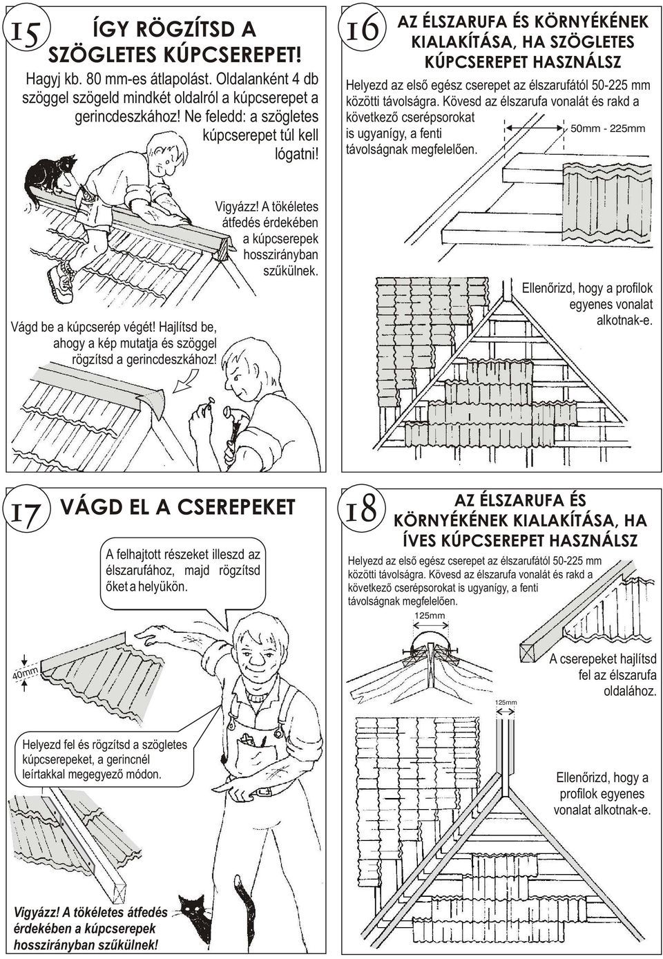 16 AZ ÉLSZARUFA ÉS KÖRNYÉKÉNEK KIALAKÍTÁSA, HA SZÖGLETES KÚPCSEREPET HASZNÁLSZ Helyezd az elsõ egész cserepet az élszarufától 50-225 mm közötti távolságra.