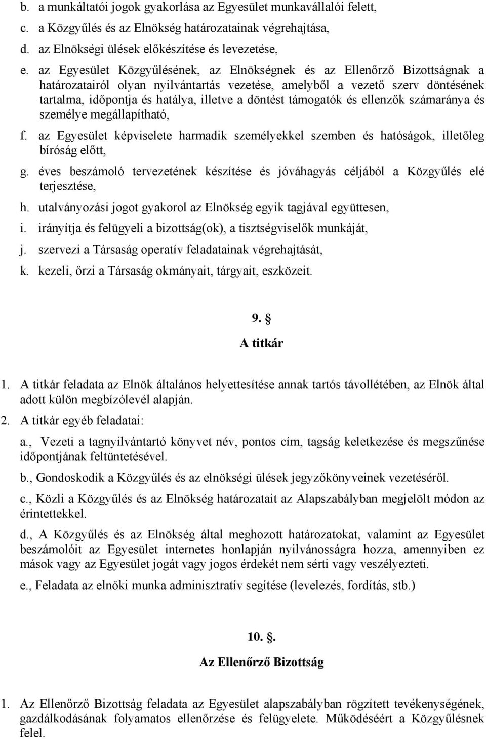 döntést támogatók és ellenzők számaránya és személye megállapítható, f. az Egyesület képviselete harmadik személyekkel szemben és hatóságok, illetőleg bíróság előtt, g.