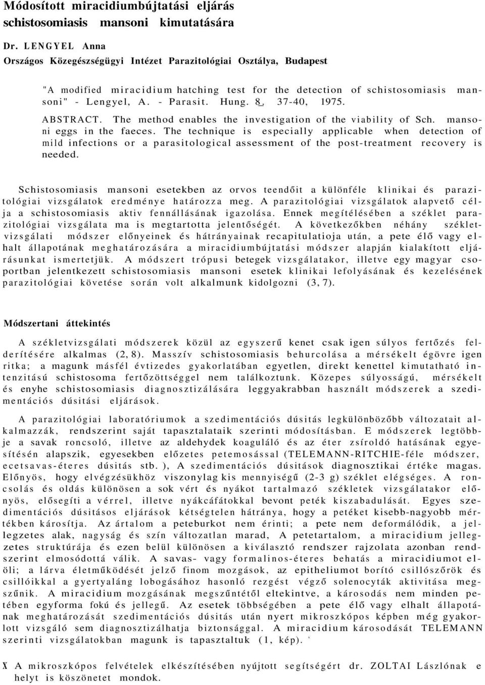 37-40, 1975. ABSTRACT. The method enables the investigation of the viability of Sch. mansoni eggs in the faeces.