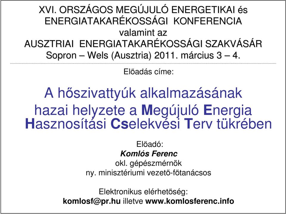 március m Elıadás címe: A hıszivattyúk alkalmazásának hazai helyzete a Megújuló Energia