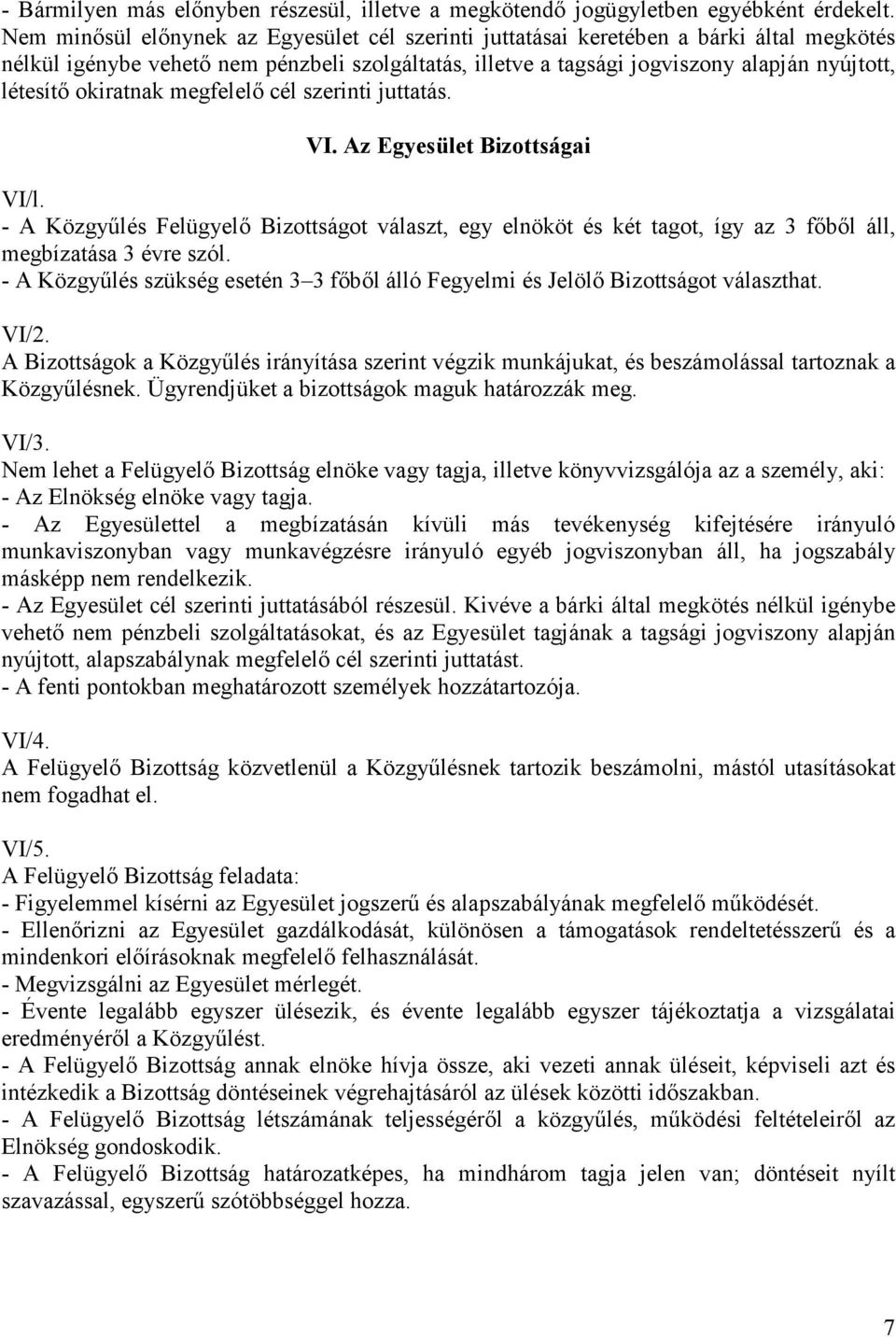 okiratnak megfelelő cél szerinti juttatás. VI. Az Egyesület Bizottságai VI/l. - A Közgyűlés Felügyelő Bizottságot választ, egy elnököt és két tagot, így az 3 főből áll, megbízatása 3 évre szól.