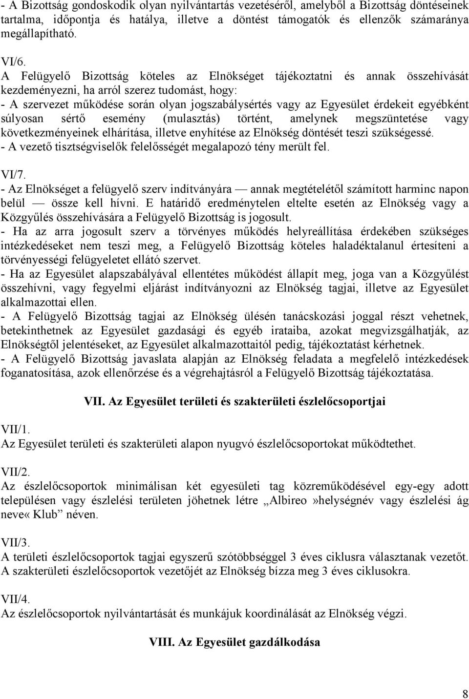 érdekeit egyébként súlyosan sértő esemény (mulasztás) történt, amelynek megszüntetése vagy következményeinek elhárítása, illetve enyhítése az Elnökség döntését teszi szükségessé.