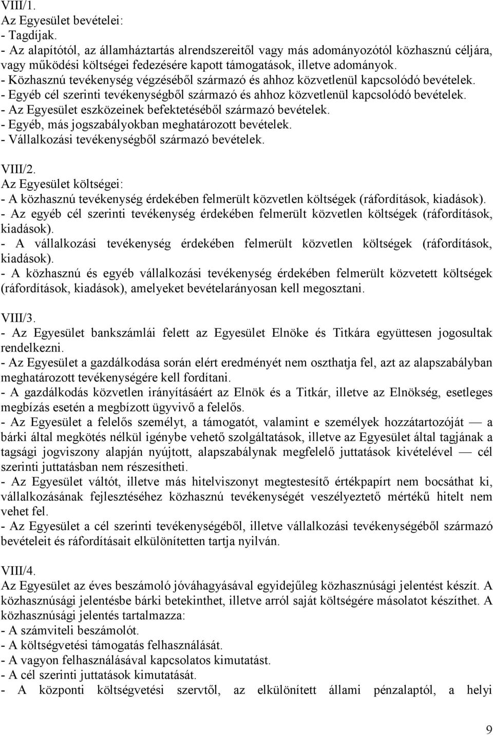 - Közhasznú tevékenység végzéséből származó és ahhoz közvetlenül kapcsolódó bevételek. - Egyéb cél szerinti tevékenységből származó és ahhoz közvetlenül kapcsolódó bevételek.