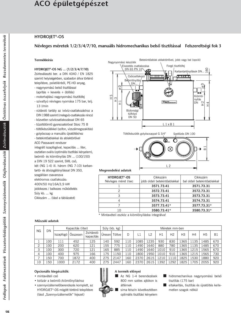 l/min - víztároló tartály az ivóvíz-csatlakozáshoz a DIN 988 szerint (melegvíz-csatlakozás - közvetlen szívócsatlakozással 65 - tûzoltótömlõ gyorscsatolóval Storz 5 B (szifon, vízszálmegszakítás) -