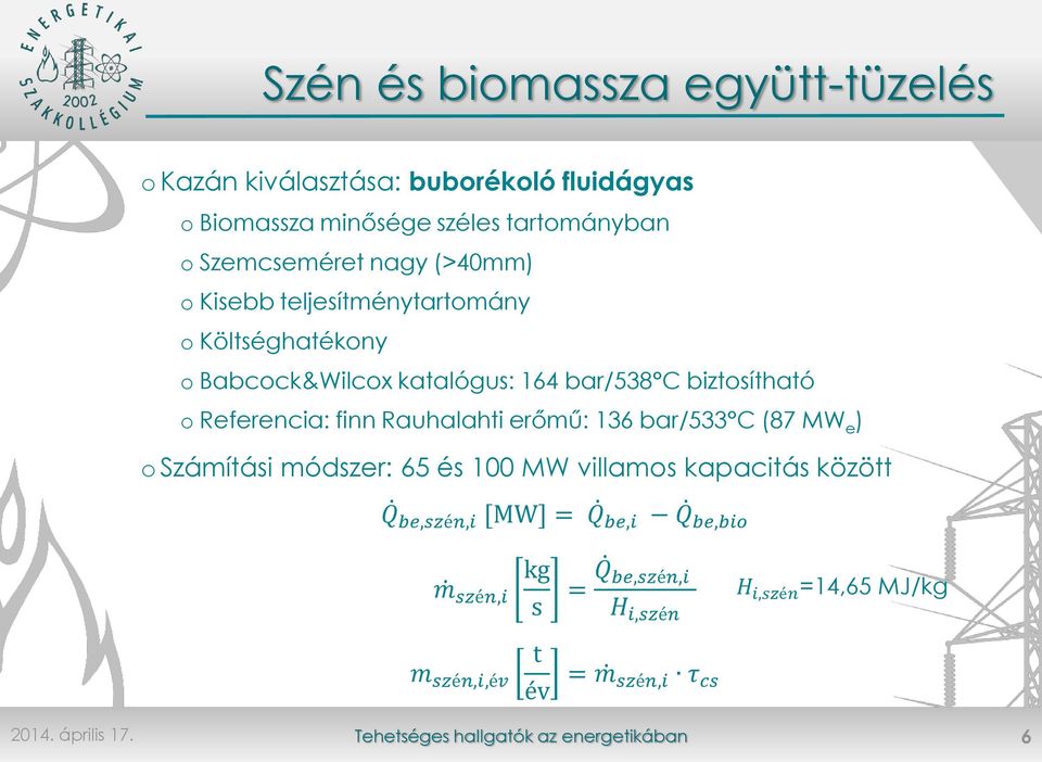 biztosítható o Referencia: finn Rauhalahti erőmű: 136 bar/533 C (87 MW e ) o Számítási módszer: 65 és 100 MW villamos