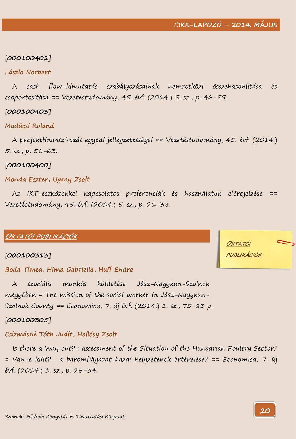 [000100400] Monda Eszter, Ugray Zsolt Az IKT-eszközökkel kapcsolatos preferenciák és használatuk előrejelzése == Vezetéstudomány, 45. évf. (2014.) 5. sz., p. 21-38.