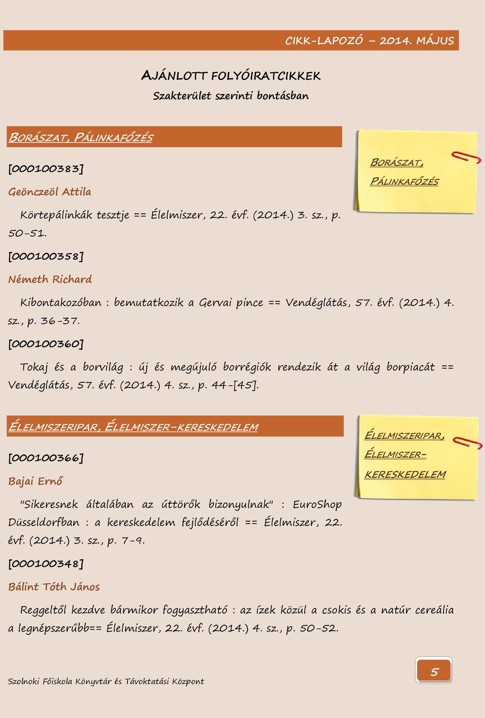 [000100360] Tokaj és a borvilág : új és megújuló borrégiók rendezik át a világ borpiacát == Vendéglátás, 57. évf. (2014.) 4. sz., p. 44-[45].