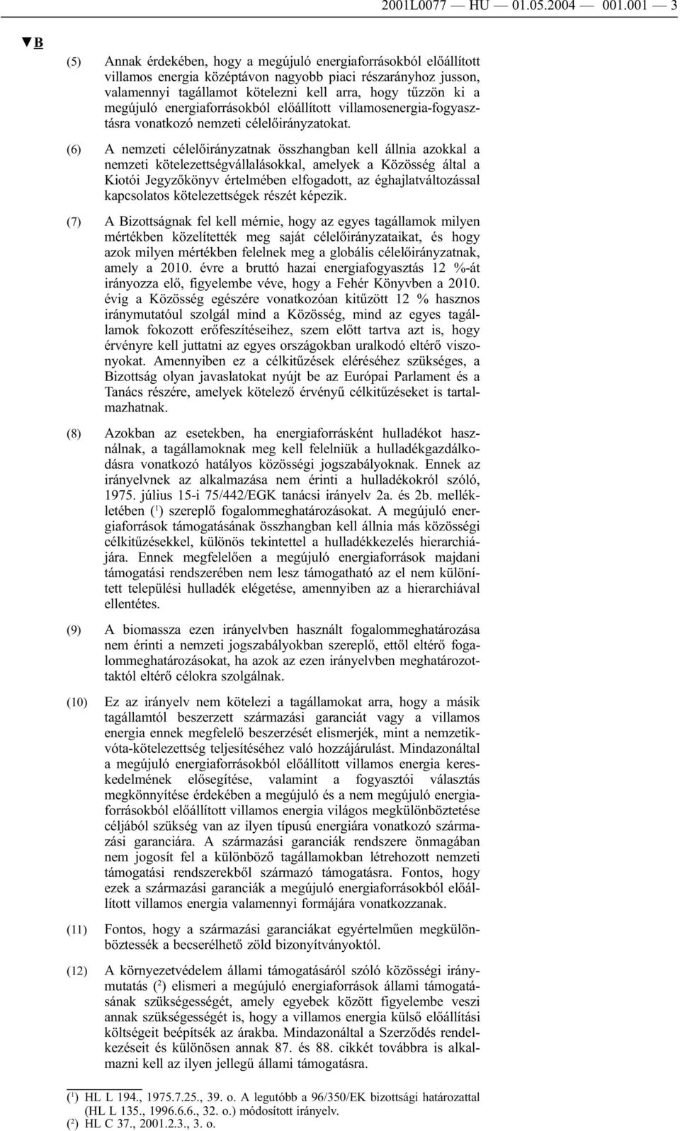 megújuló energiaforrásokból előállított villamosenergia-fogyasztásra vonatkozó nemzeti célelőirányzatokat.