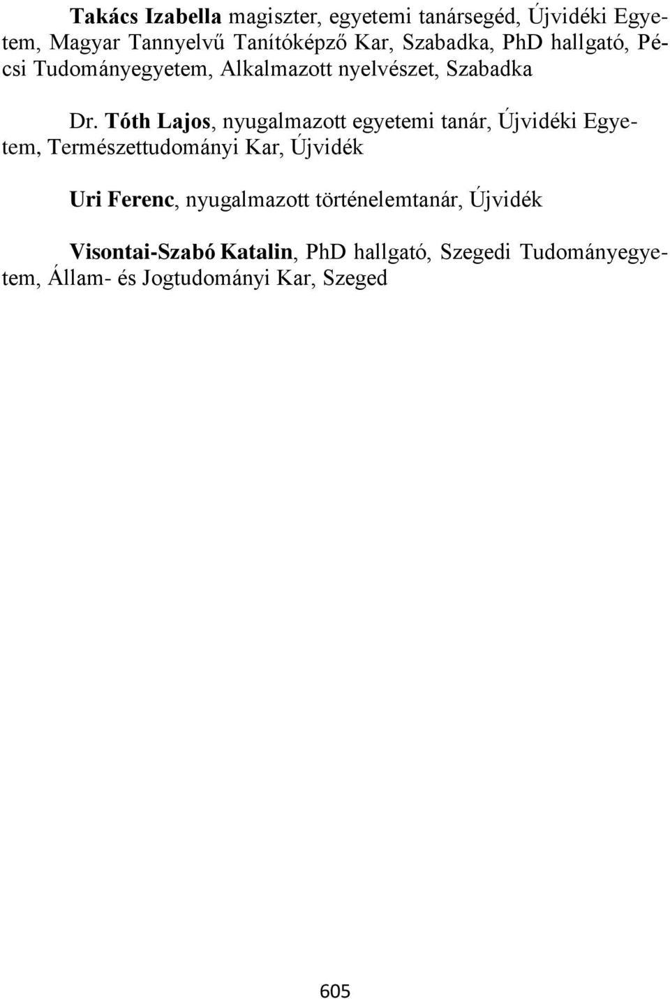 Tóth Lajos, nyugalmazott egyetemi tanár, i Egyetem, Természettudományi Kar, Uri Ferenc,