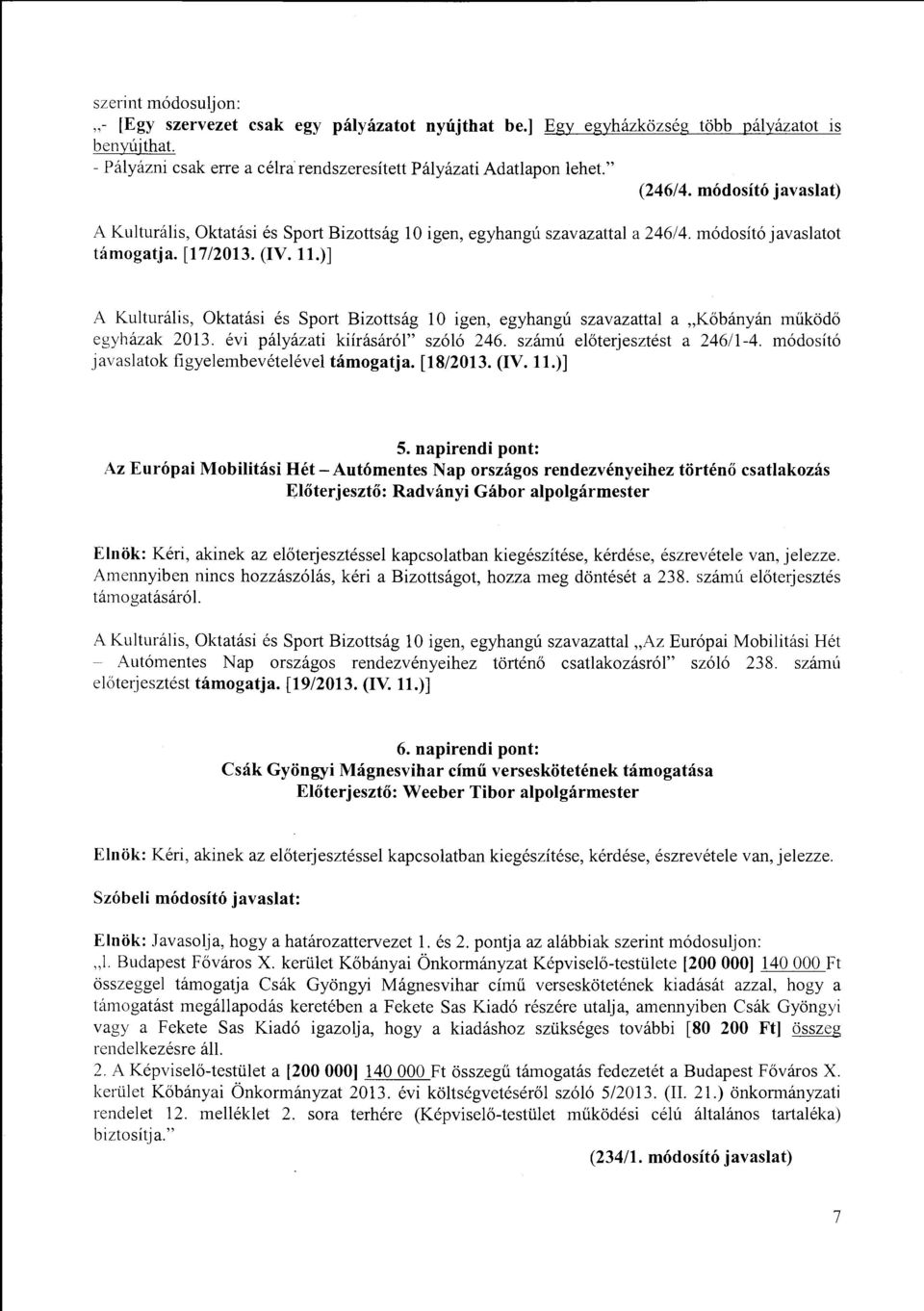 .)] A Kuturáis, Oktatási és Sport Bizottság O igen, egyhangú szavazatta a "Kőbányán működő egyházak 2013. évi páyázati kiírásáró" szóó 246. szám ú eőterjesztést a 24611-4.