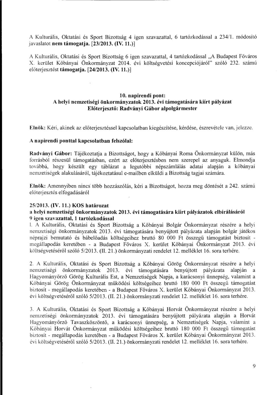 számú eőterjesztést támogatja. [24/2013. (IV..)] O. napirendi pont: A heyi nemzetiségi önkormányzatok 2013.