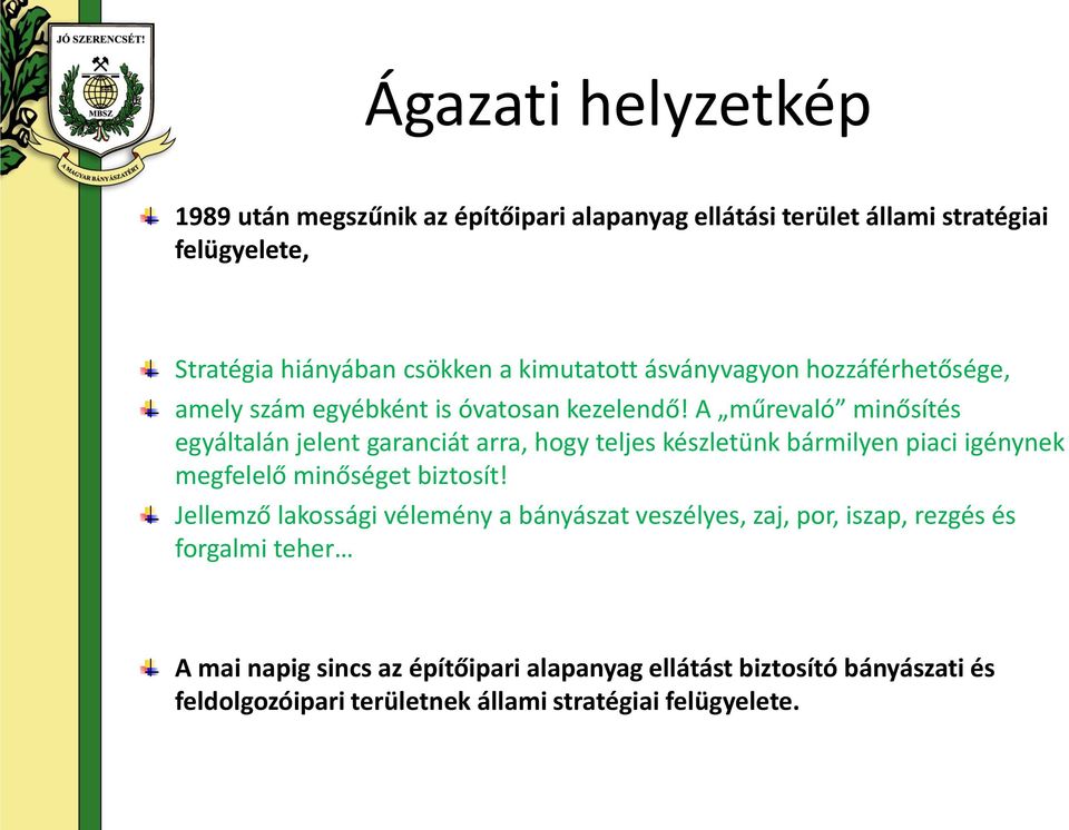 A műrevaló minősítés egyáltalán jelent garanciát arra, hogy teljes készletünk bármilyen piaci igénynek megfelelő minőséget biztosít!