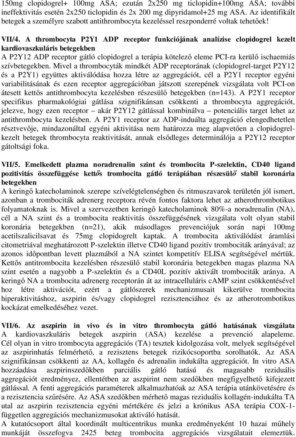 A thrombocyta P2Y1 ADP receptor funkciójának analízise clopidogrel kezelt kardiovaszkuláris betegekben A P2Y12 ADP receptor gátló clopidogrel a terápia kötelező eleme PCI-ra kerülő ischaemiás