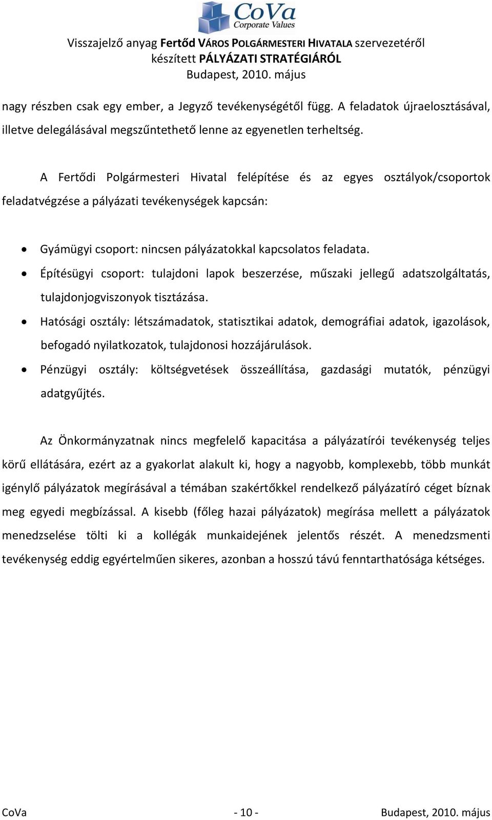 Építésügyi csoport: tulajdoni lapok beszerzése, műszaki jellegű adatszolgáltatás, tulajdonjogviszonyok tisztázása.