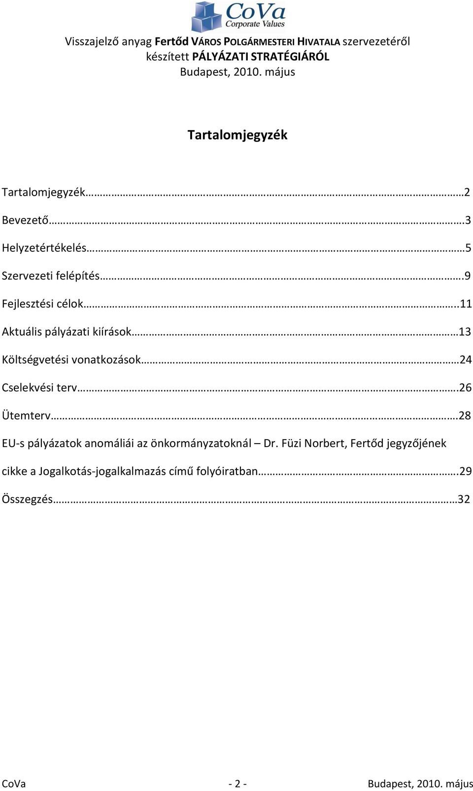 .11 Aktuális pályázati kiírások 13 Költségvetési vonatkozások 24 Cselekvési terv.