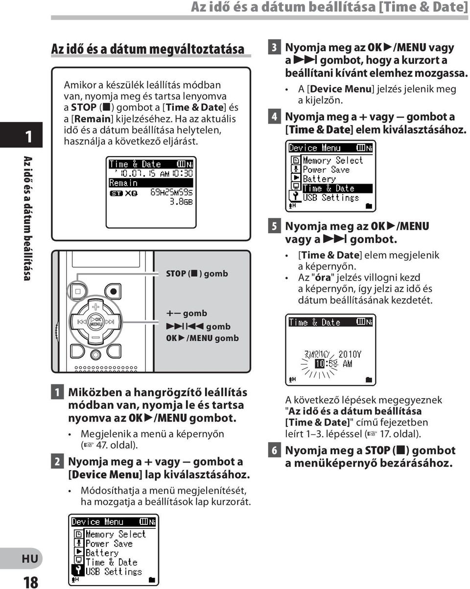 A [Device Menu] jelzés jelenik meg a kijelzőn. 4 Nyomja meg a + vagy gombot a [Time & Date] elem kiválasztásához.