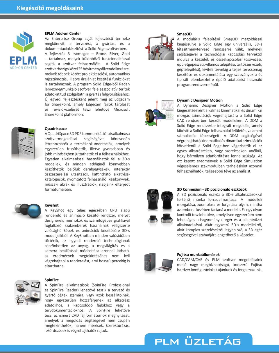 A Solid Edge szo verhez így közel 25 bővítmény áll rendelkezésre, melyek többek közö projektkezelési, automa kus rajzszámozási, illetve árajánlat készítési funkciókat is tartalmaznak.