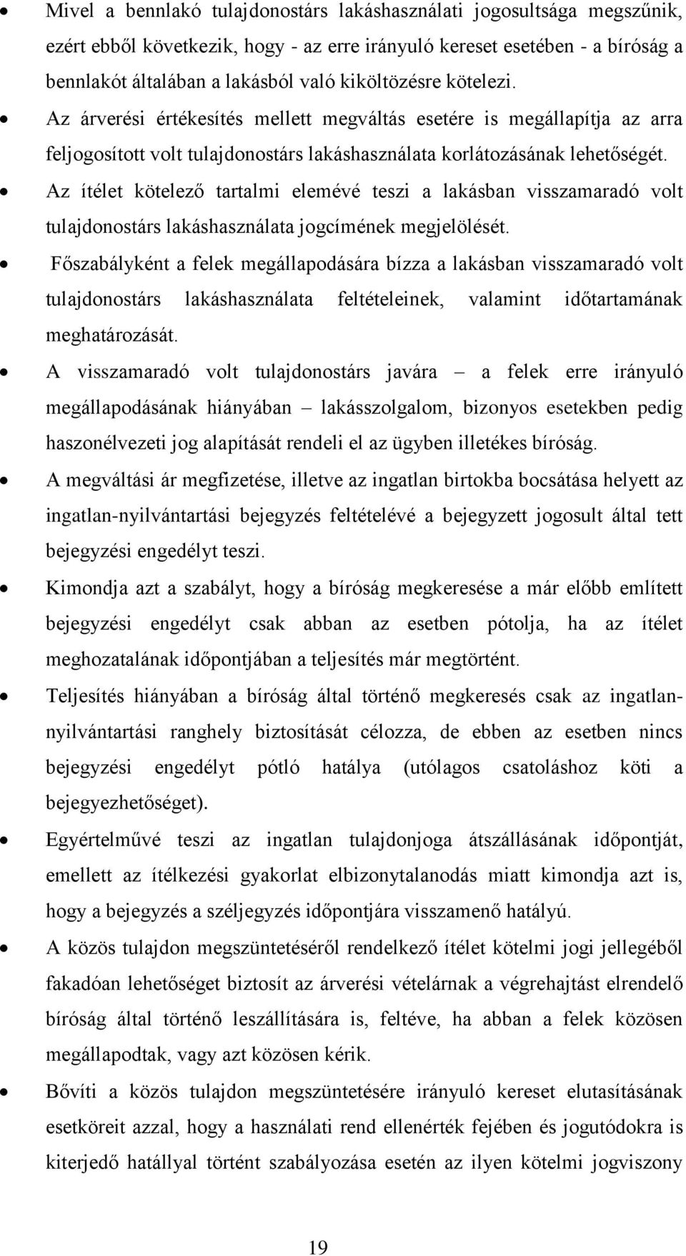 Az ítélet kötelező tartalmi elemévé teszi a lakásban visszamaradó volt tulajdonostárs lakáshasználata jogcímének megjelölését.