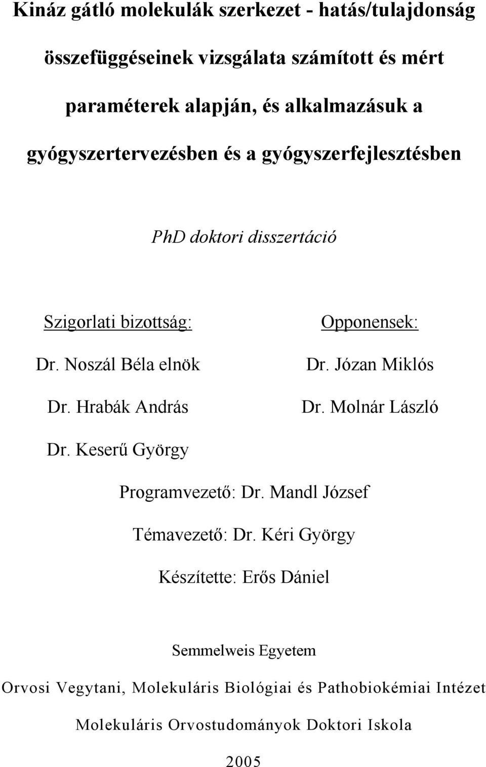 Hrabák András Opponensek: Dr. Józan Miklós Dr. Molnár László Dr. Keserű György Programvezető: Dr. Mandl József Témavezető: Dr.