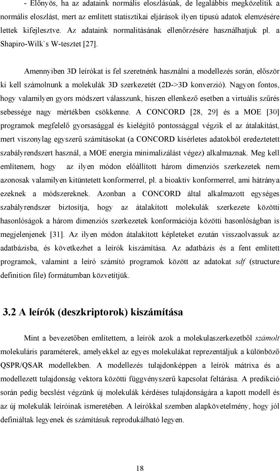 Amennyiben 3D leírókat is fel szeretnénk használni a modellezés során, először ki kell számolnunk a molekulák 3D szerkezetét (2D->3D konverzió).