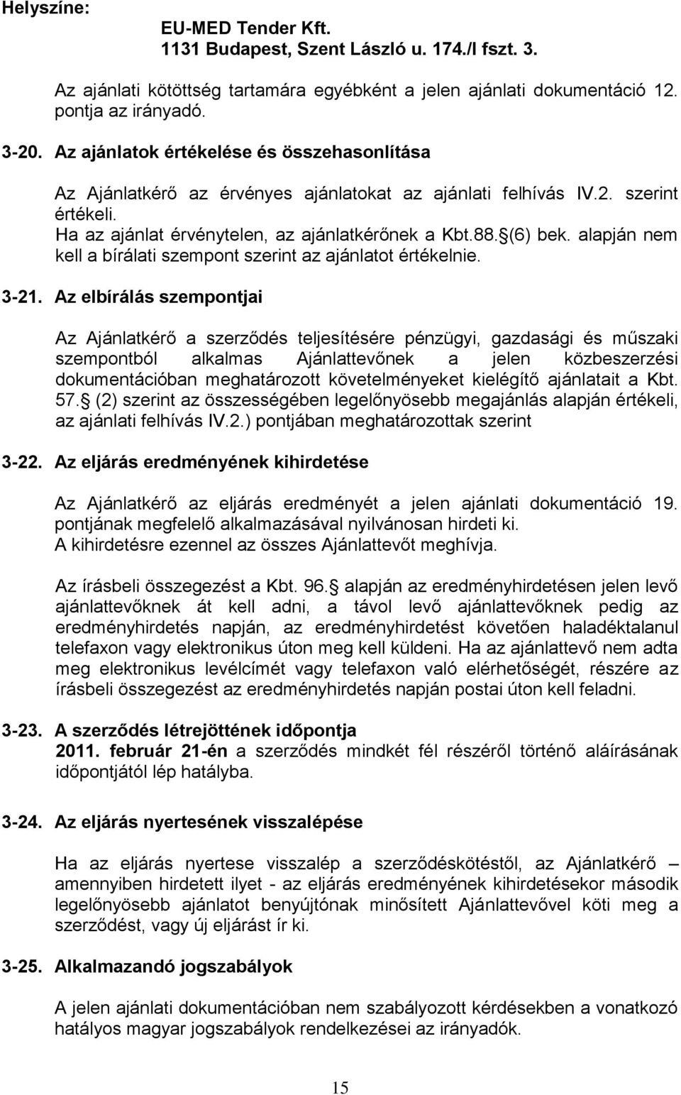 alapján nem kell a bírálati szempont szerint az ajánlatot értékelnie. 3-21.