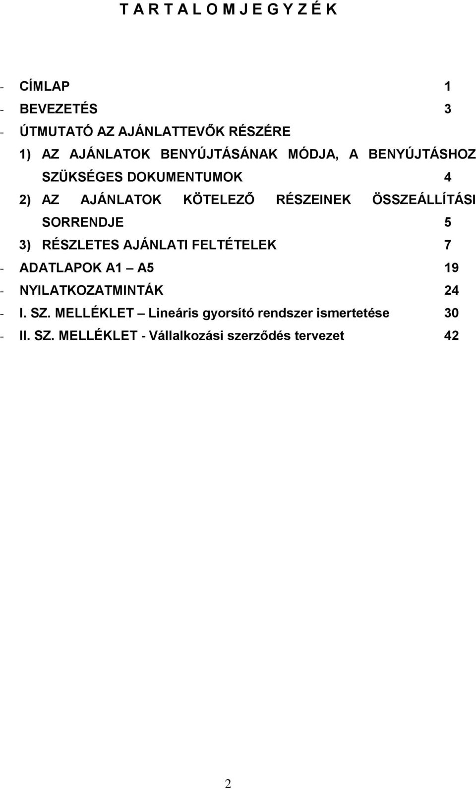 ÖSSZEÁLLÍTÁSI SORRENDJE 5 3) RÉSZLETES AJÁNLATI FELTÉTELEK 7 - ADATLAPOK A1 A5 19 - NYILATKOZATMINTÁK 24 -