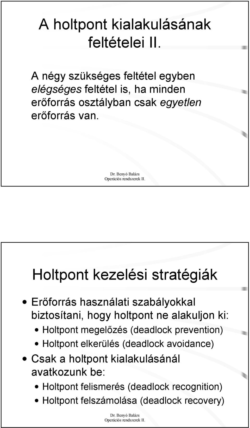 Holtpont kezelési stratégiák Erőforrás használati szabályokkal biztosítani, hogy holtpont ne alakuljon ki: Holtpont