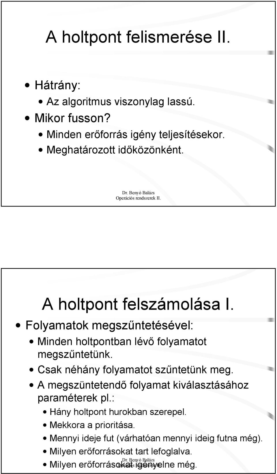 Csak néhány folyamatot szűntetünk meg. A megszüntetendő folyamat kiválasztásához paraméterek pl.: Hány holtpont hurokban szerepel.