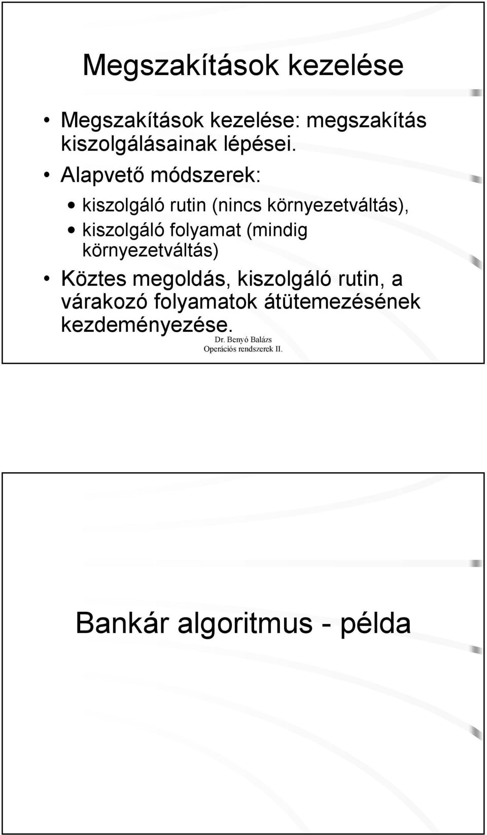 Alapvető módszerek: kiszolgáló rutin (nincs környezetváltás), kiszolgáló