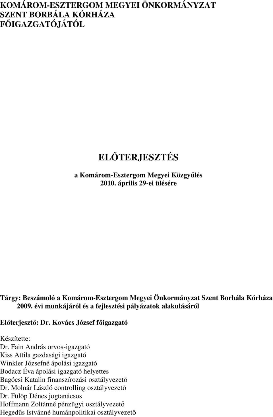 évi munkájáról és a fejlesztési pályázatok alakulásáról Elıterjesztı: Dr. Kovács József fıigazgató Készítette: Dr.