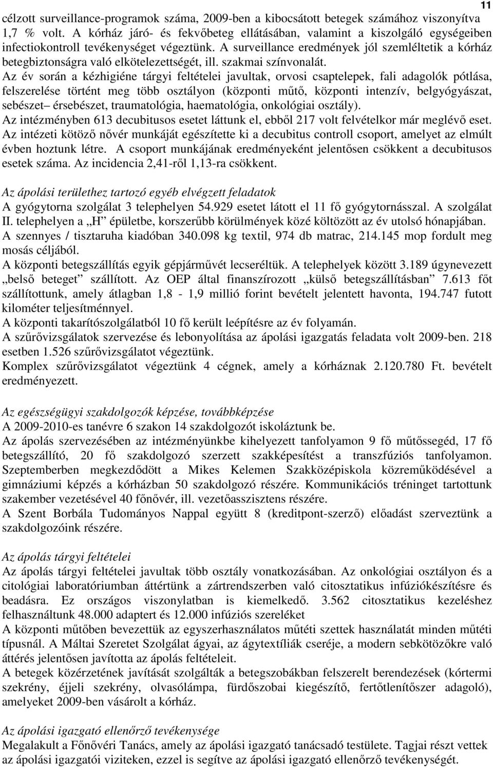 A surveillance eredmények jól szemléltetik a kórház betegbiztonságra való elkötelezettségét, ill. szakmai színvonalát.