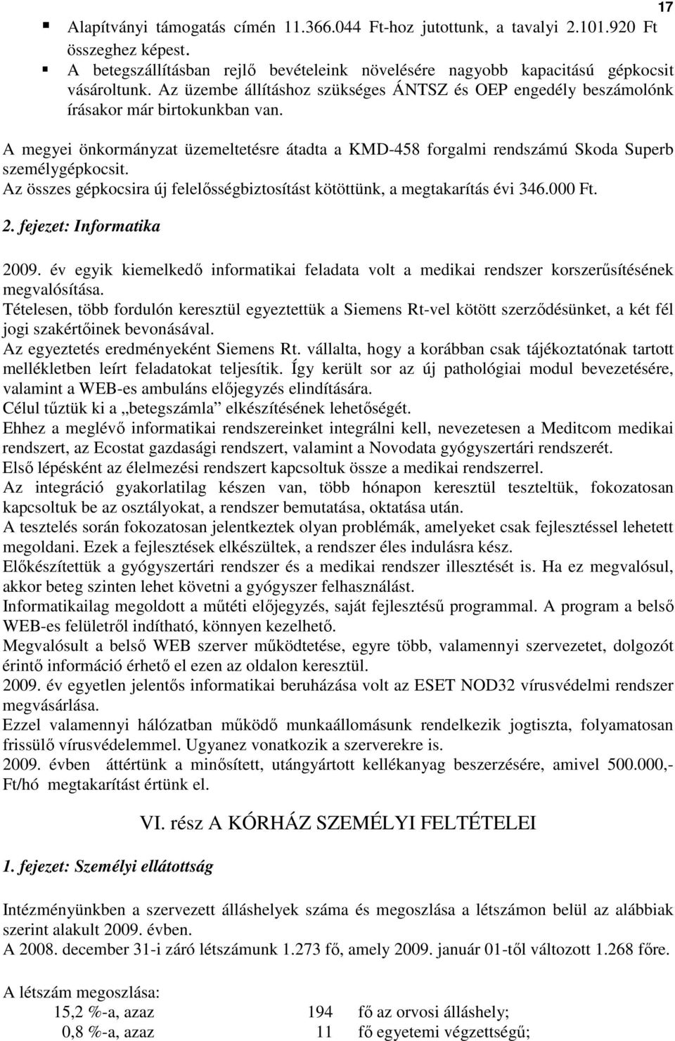 Az összes gépkocsira új felelısségbiztosítást kötöttünk, a megtakarítás évi 346.000 Ft. 2. fejezet: Informatika 2009.