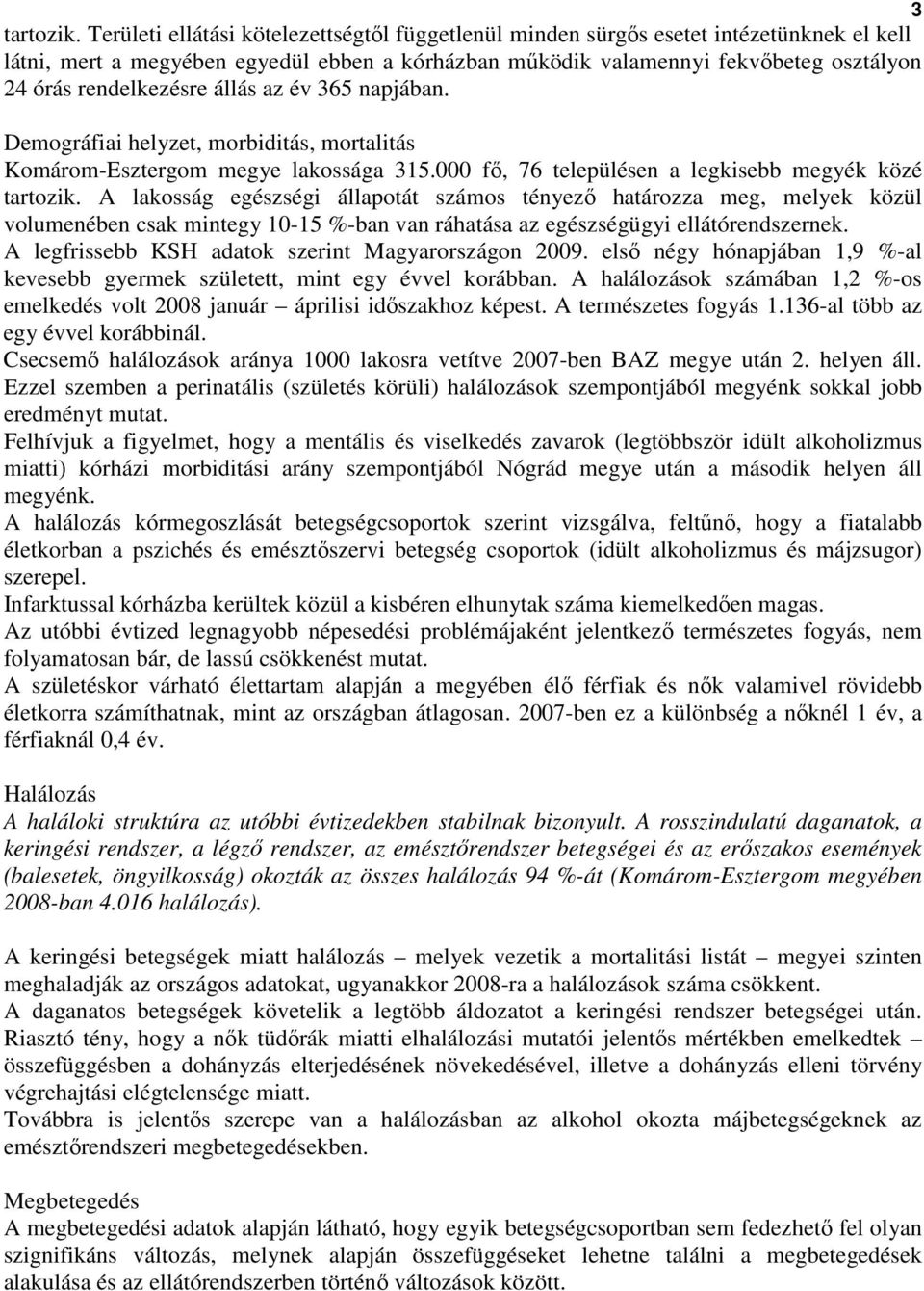 rendelkezésre állás az év 365 napjában. Demográfiai helyzet, morbiditás, mortalitás Komárom-Esztergom megye lakossága 315.000 fı, 76 településen a legkisebb megyék közé tartozik.