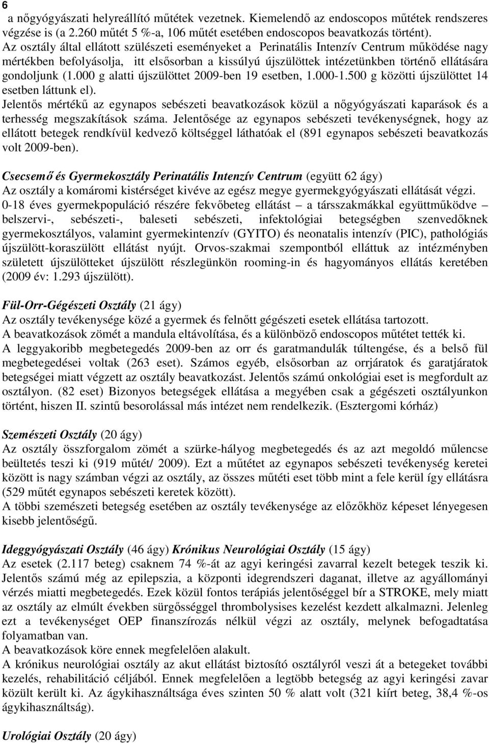 (1.000 g alatti újszülöttet 2009-ben 19 esetben, 1.000-1.500 g közötti újszülöttet 14 esetben láttunk el).