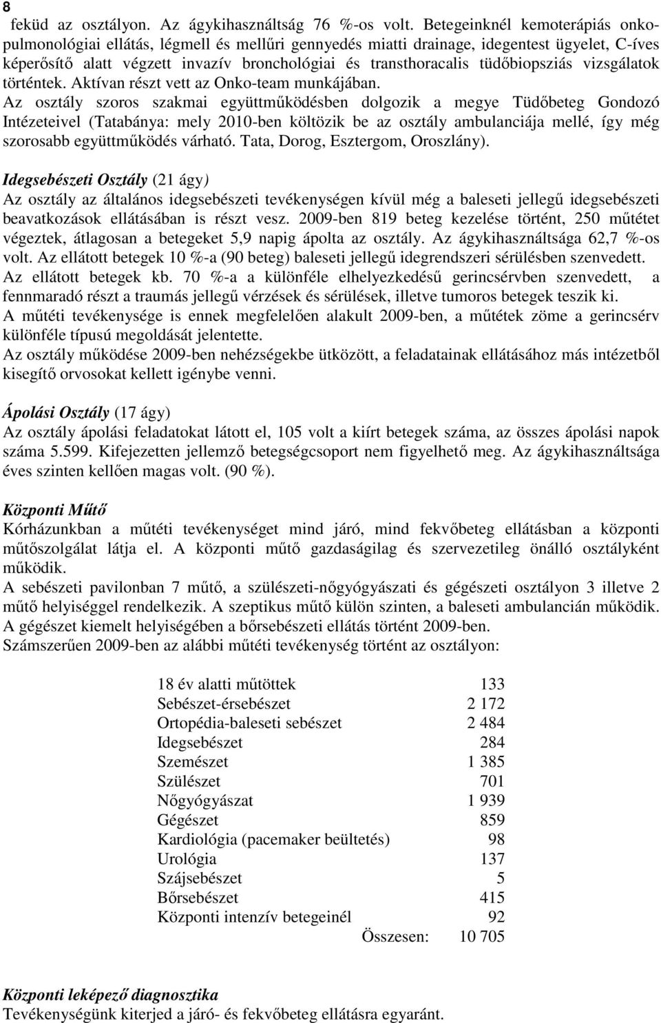 tüdıbiopsziás vizsgálatok történtek. Aktívan részt vett az Onko-team munkájában.