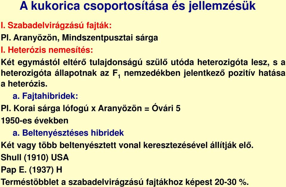 jelentkező pozitív hatása a heterózis. a. Fajtahibridek: Pl. Korai sárga lófogú x Aranyözön = Óvári 5 1950-es években a.