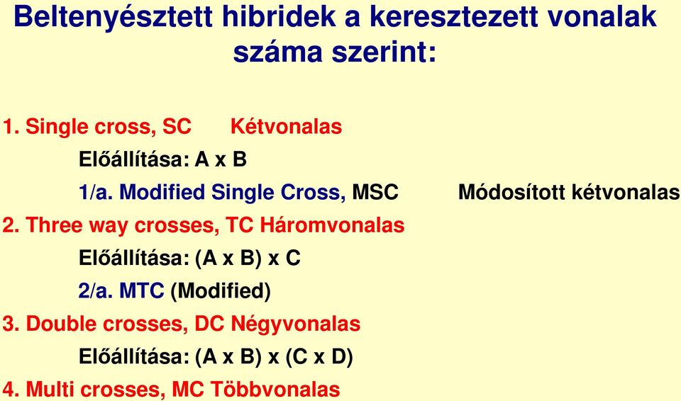 Three way crosses, TC Háromvonalas Előállítása: (A x B) x C 2/a. MTC (Modified) 3.