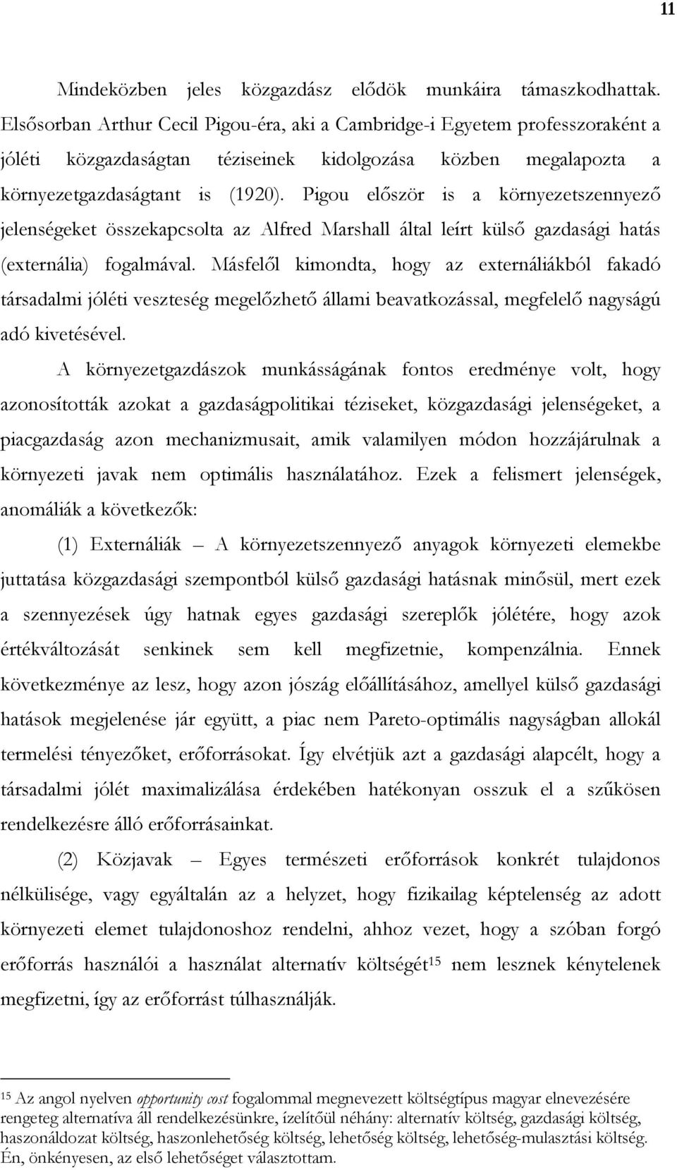 Pigou elıször is a környezetszennyezı jelenségeket összekapcsolta az Alfred Marshall által leírt külsı gazdasági hatás (externália) fogalmával.