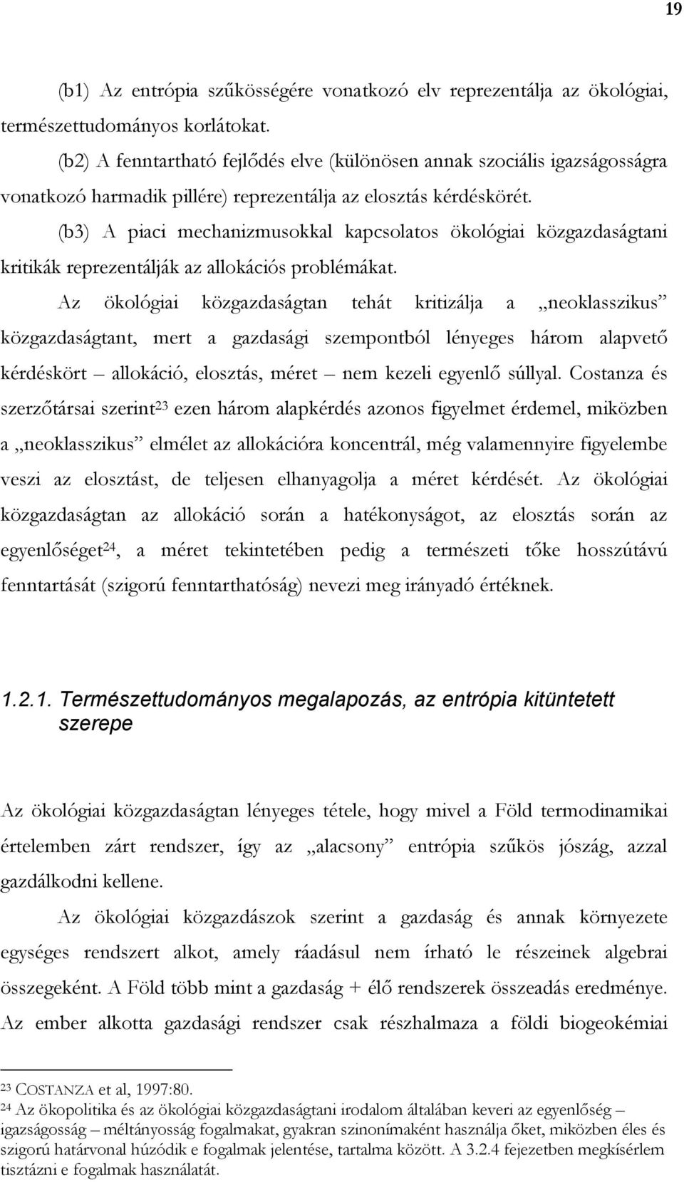 (b3) A piaci mechanizmusokkal kapcsolatos ökológiai közgazdaságtani kritikák reprezentálják az allokációs problémákat.