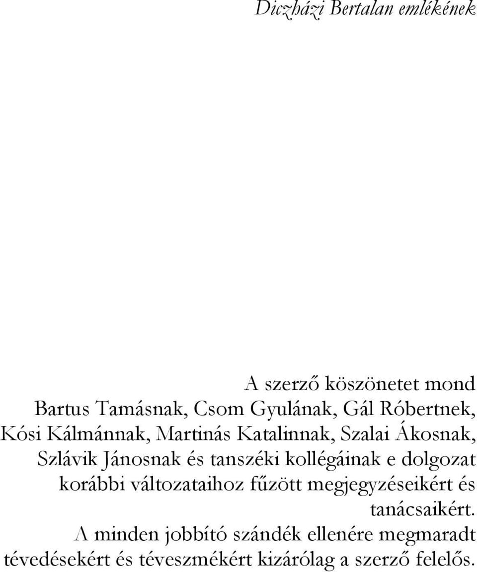 tanszéki kollégáinak e dolgozat korábbi változataihoz főzött megjegyzéseikért és