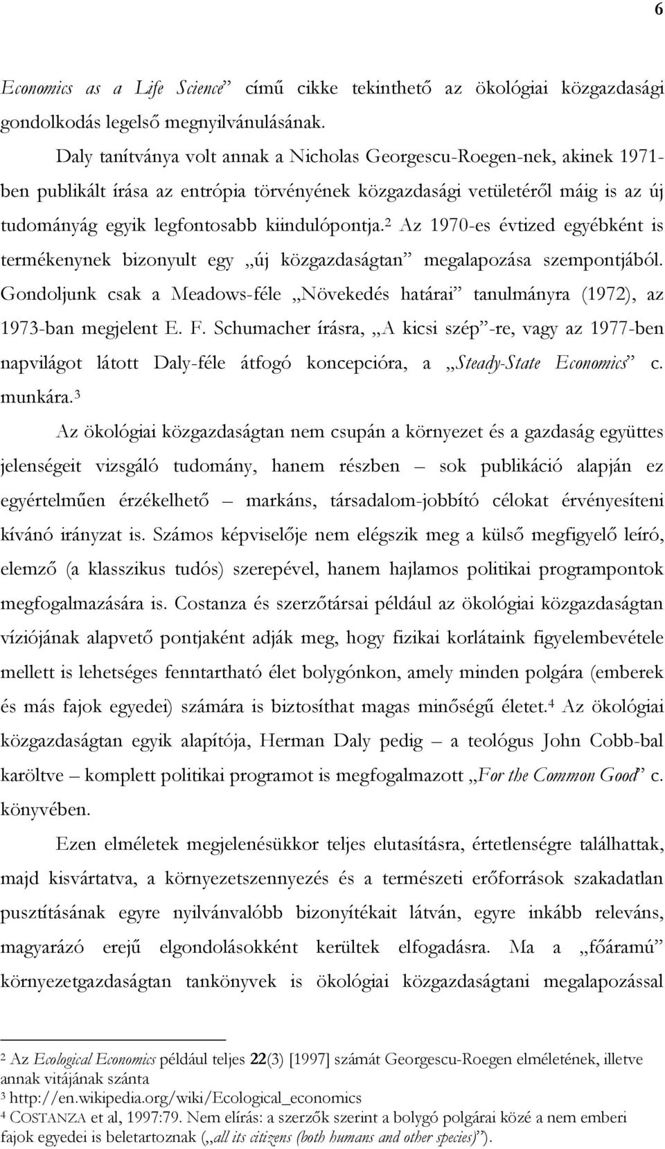 kiindulópontja. 2 Az 1970-es évtized egyébként is termékenynek bizonyult egy új közgazdaságtan megalapozása szempontjából.