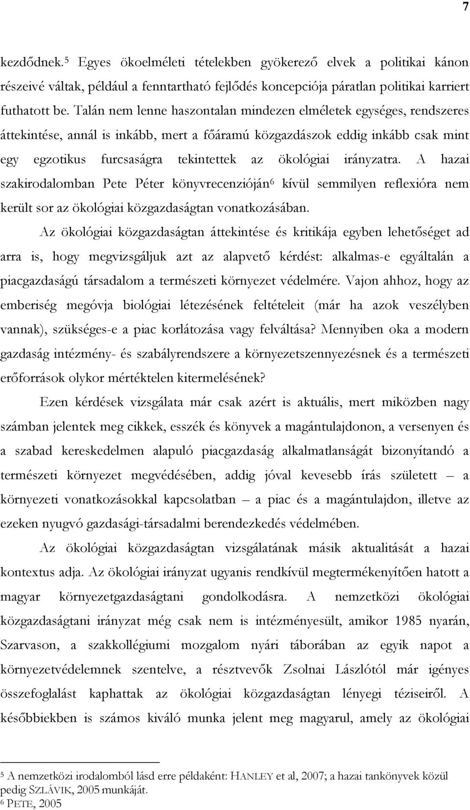 irányzatra. A hazai szakirodalomban Pete Péter könyvrecenzióján 6 kívül semmilyen reflexióra nem került sor az ökológiai közgazdaságtan vonatkozásában.